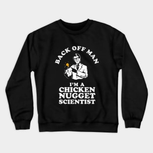 Back Off Man I'm A Chicken Nugget Scientist Crewneck Sweatshirt